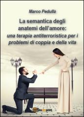 La semantica degli anatemi dell'amore: una terapia antiterroristica per i problemi di coppia e della vita