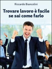 Trovare lavoro è facile se sai come farlo