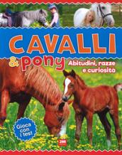 Cavalli & poni. Abitudini, razze e curiosità. Ediz. a colori