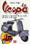 La Vespa. Storia e tecnica di un mito di ieri e di oggi. Ediz. illustrata