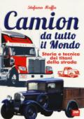 Camion da tutto il mondo. Storia e tecnica dei titani della strada. Ediz. illustrata