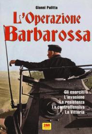 L' operazione Barbarossa. Gli eserciti. L'invasione. La resistenza. La controffensiva. La vittoria