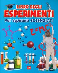 Il libro degli esperimenti. Per aspiranti scienziati. Ediz. a colori