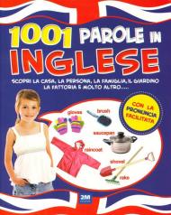 1001 parole in inglese. Scopri la casa, la persona, la famiglia, il giardino, la fattoria e molto altro.... Ediz. a colori