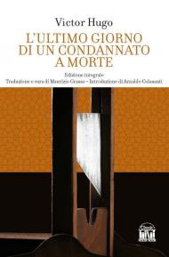 L'ultimo giorno di un condannato a morte. Ediz. integrale