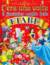 C'era una volta il fantastico mondo delle fiabe. Ediz. a colori