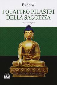 I quattro pilastri della saggezza-Dhamma Pada (I versetti della legge). Ediz. integrale