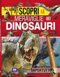 Scopri le meraviglie dei dinosauri. Ediz. a colori