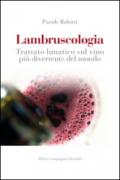 Lambruscologia. Trattato lunatico sul vino più divertente del mondo