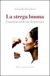 Le streghe buone. I simboli, i gesti, le parole. Come muta la medicina tradizionale nell'era di Internet