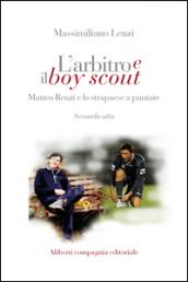 L'arbitro e il boy scout. Matteo Renzi e lo strapaese a puntate, Secondo atto