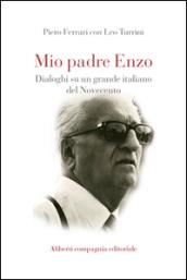 Mio padre Enzo. Dialoghi su un grande italiano del Novecento