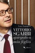 Vittorio Sgarbi spiegato a mio figlio