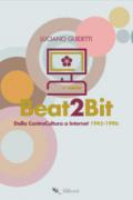 Beat2Bit. Dalla ControCultura a Internet 1945-1996