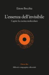 L'essenza dell'invisibile. Capire la cucina molecolare