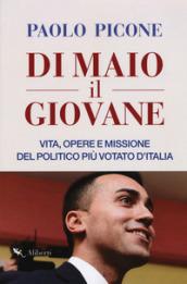 Di Maio il Giovane. Vita, opere e missione del politico più votato d'Italia