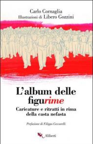 L' album delle figurime. Caricature e ritratti in rima della casta nefasta