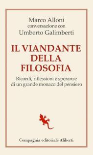 Viandante della filosofia. Ricordi, riflessioni e speranze di un grande monaco del pensiero (Il)