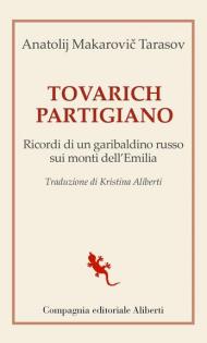 Tovarich partigiano. Ricordi di un garibaldino russo sui monti dell'Emilia