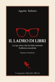Il ladro di libri. La spy story che ha fatto tremare l'editoria mondiale. Romanzo simultaneo