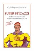 Super sticazzi. La filosofia del metodo e l'arte di sbattersene il c***o