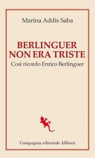 Berlinguer non era triste. Così ricordo Enrico Berlinguer