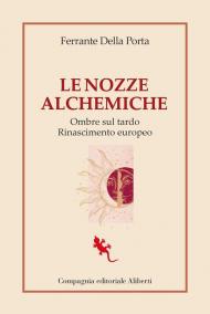Le nozze alchemiche. Ombre sul tardo Rinascimento europeo