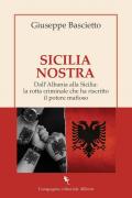 Sicilia Nostra. Dall'Albania alla Sicilia: la rotta criminale che ha riscritto il potere mafioso