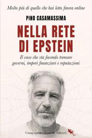 Nella rete di Epstein. Il caso che sta facendo tremare governi, imperi e reputazioni