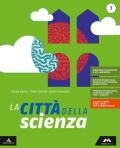 La città della scienza. Con e-book. Con espansione online. Vol. 1