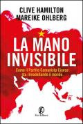 La mano invisibile. Come il Partito Comunista Cinese sta rimodellando il mondo