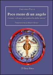 Poco meno di un angelo: L'uomo, soltanto una particella della natura?