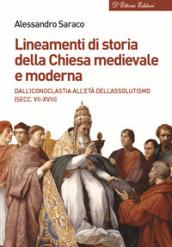 Lineamenti di storia della Chiesa medievale e moderna. Dall'iconoclastia all'età dell'assolutismo (secc. VII-XVIII)