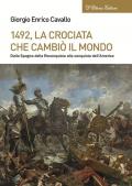 1492, La crociata che cambiò il mondo. Dalla Spagna della Reconquista alla conquista dell'America