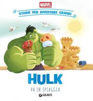 Hulk va in spiaggia. Storie per diventare grandi. Ediz. a colori