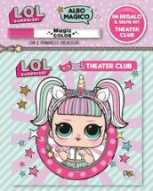 Theatre club. L.O.L surprise! Albo magico. Con gadget