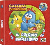 Il Pulcino Paglierino. Gallina Puntolina. Librottino. Ediz. a colori