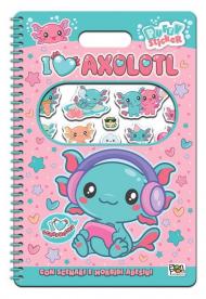 I love axolotl. Puffy sticker. I love scrapbooks. Con adesivi. Ediz. a colori. Ediz. a spirale