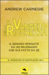 Il Vangelo della ricchezza. Il denaro spiegato da un milionario che si è fatto da sé