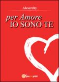 Per amore io sono te