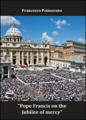 Pope Francis on the jubilee of mercy. Ediz. italiana e inglese