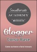 Blogger, Corso base. Come scrivere, farsi trovare e non restare impigliati nella rete