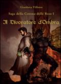 Saga della Corona delle Rose - 1 - Il Divoratore d'Ombra