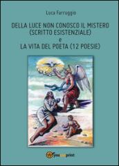 Della luce non conosco il mistero-La vita del poeta