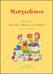 MangiaGioco. Quaderno di educazione alimentare per bambini da 6 a 10 anni.