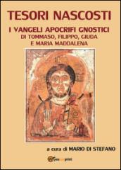 Tesori nascosti. I vangeli apocrifi gnostici di Tommaso, Filippo, Giuda e Maria Maddalena