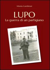 Lupo. La guerra di un partigiano