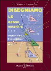 Disegnamo le radici quadrate... duplichiamo... triplichiamo... ecc...