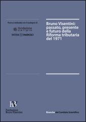 Bruno Visentini. Passato, presente e futuro della riforma tributaria del 1971