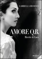 Amore Q.B. Ricette di luce